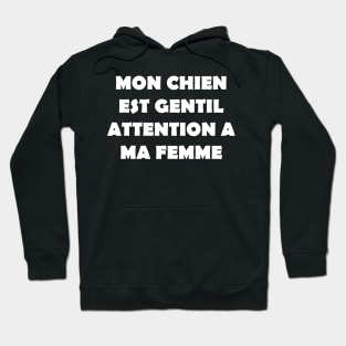 MON CHIEN EST GENTIL ATTENTION A MA FEMME Hoodie